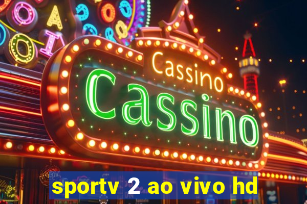 sportv 2 ao vivo hd